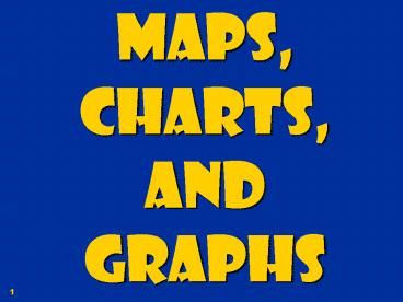 Maps, Charts, and Graphs