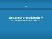 What can we do with iterations