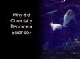 Why did Chemistry Become a Science PowerPoint PPT Presentation
