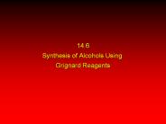 14.6 Synthesis of Alcohols Using Grignard Reagents