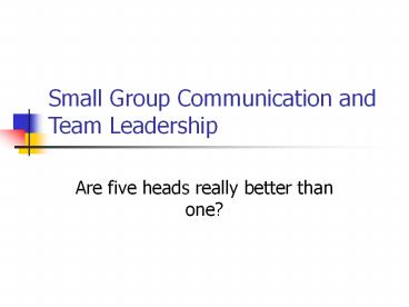 Small Group Communication and Team Leadership