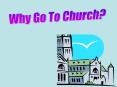 Why Go To Church PowerPoint PPT Presentation