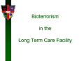 Bioterrorism in the Long Term Care Facility PowerPoint PPT Presentation