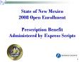 State of New Mexico 2008 Open Enrollment Prescription Benefit Administered by Express Scripts PowerPoint PPT Presentation