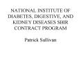 NATIONAL INSTITUTE OF DIABETES, DIGESTIVE, AND KIDNEY DISEASES SBIR CONTRACT PROGRAM Patrick Sulliva PowerPoint PPT Presentation