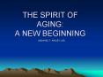THE SPIRIT OF AGING: A NEW BEGINNING PowerPoint PPT Presentation