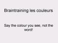 Braintraining les couleurs Say the colour you see, not the word PowerPoint PPT Presentation