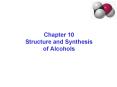 Chapter 10 Structure and Synthesis of Alcohols PowerPoint PPT Presentation