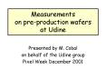 Measurements on preproduction wafers at Udine PowerPoint PPT Presentation
