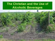 The Christian and the Use of Alcoholic Beverages