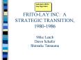 FRITOLAY INC: A STRATEGIC TRANSITION, 19801986 Mike Leach Dawn Schafer Shinsuke Tatsuuma PowerPoint PPT Presentation
