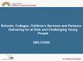 Schools, Colleges, Childrens Services and Partners: Delivering for at Risk and Challenging Young Peo PowerPoint PPT Presentation