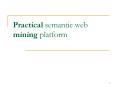 Practical semantic web mining platform PowerPoint PPT Presentation