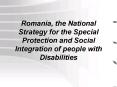 Romania, the National Strategy for the Special Protection and Social Integration of people with Disa PowerPoint PPT Presentation