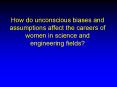 How do unconscious biases and assumptions affect the careers of women in science and engineering fie PowerPoint PPT Presentation