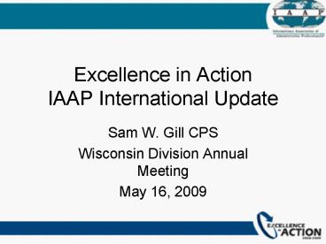 Excellence in Action IAAP International Update