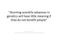 Stunning scientific advances in genetics will have little meaning if they do not benefit people PowerPoint PPT Presentation