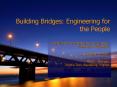 Building Bridges: Engineering for the People PowerPoint PPT Presentation