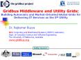 Gridbus Middleware and Utility Grids: Building Autonomic and Market-Oriented Global Grids for Delivering IT Services as the 5th Utility PowerPoint PPT Presentation