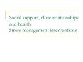 Social support, close relationships and health Stress management interventions PowerPoint PPT Presentation