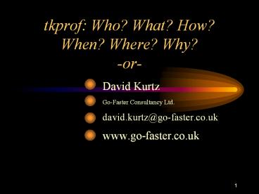 tkprof: Who? What? How? When? Where? Why? -or-