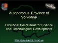 Autonomous Province of Vojvodina Provincial Secretariat for Science and Technological Development ht PowerPoint PPT Presentation