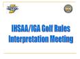 IHSAAIGA Golf Rules PowerPoint PPT Presentation