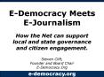 EDemocracy Meets EJournalism How the Net can support local and state governance and citizen engageme PowerPoint PPT Presentation