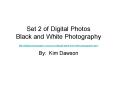 Set 2 of Digital Photos Black and White Photography http:digitalphotographyschool.comblog5blackandwh PowerPoint PPT Presentation