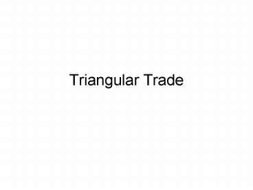 PPT – Triangular Trade PowerPoint presentation | free to view - id ...