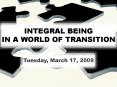 INTEGRAL BEING IN A WORLD OF TRANSITION PowerPoint PPT Presentation