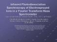 Infrared Photodissociation Spectroscopy of Electrosprayed Ions in a Fourier Transform Mass Spectrome PowerPoint PPT Presentation