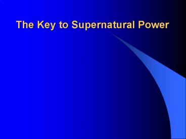 The Key to Supernatural Power