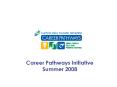 Career Pathways Initiative Summer 2008 PowerPoint PPT Presentation