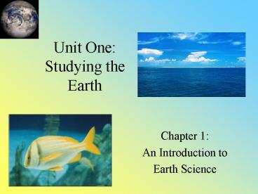 Unit One: Studying the Earth