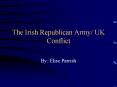The Irish Republican Army UK Conflict PowerPoint PPT Presentation