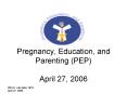 Pregnancy, Education, and Parenting PEP April 27, 2006 PowerPoint PPT Presentation