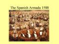 The Spanish Armada 1588 PowerPoint PPT Presentation