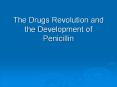 The Drugs Revolution and the Development of Penicillin PowerPoint PPT Presentation