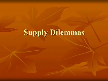 Supply Dilemmas