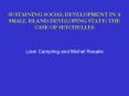 SUSTAINING SOCIAL DEVELOPMENT IN A SMALL ISLAND DEVELOPING STATE: THE CASE OF SEYCHELLES PowerPoint PPT Presentation