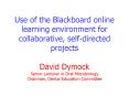 Use of the Blackboard online learning environment for collaborative, selfdirected projects David Dym PowerPoint PPT Presentation