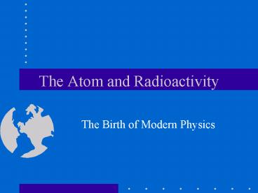 The Atom and Radioactivity