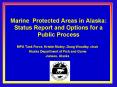 Marine Protected Areas in Alaska: Status Report and Options for a Public Process PowerPoint PPT Presentation