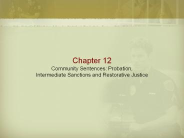 Chapter 12 Community Sentences: Probation, Intermediate Sanctions and Restorative Justice