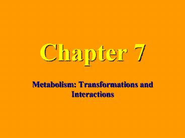 Metabolism: Transformations and Interactions