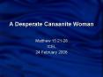 A Desperate Canaanite Woman PowerPoint PPT Presentation