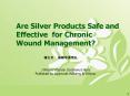 Are Silver Products Safe and Effective for Chronic Wound Management PowerPoint PPT Presentation