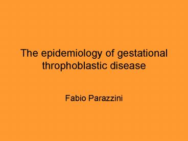 The epidemiology of gestational throphoblastic disease