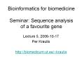 Bioinformatics for biomedicine Seminar: Sequence analysis of a favourite gene PowerPoint PPT Presentation
